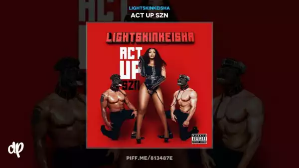 Act Up Szn BY LightSkinKeisha